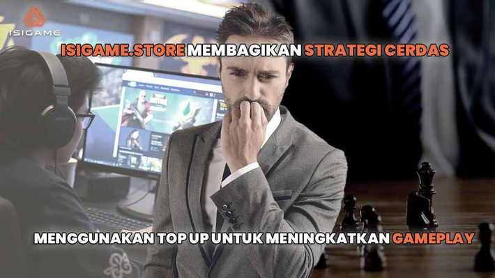 Isigame.Store Bagikan Strategi Cerdas Menggunakan Top Up untuk Meningkatkan Gameplay