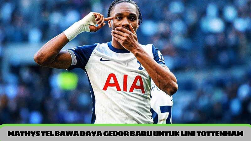 Mathys Tel bawa daya gedor baru untuk lini serang Tottenham